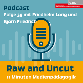 Keyvisual Podcast "Raw and Uncut - 11 Minuten Medienpädagogik" Folge 39 mit Friedhelm Lorig und Björn Friedrich