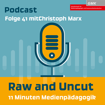 Keyvisual Podcast "Raw and Uncut - 11 Minuten Medienpädagogik" Folge 41 mit Christoph Marx